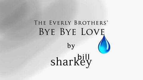 Bye Bye Love - Everly Brothers, The (cover-live by Bill Sharkey)