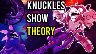 Knuckles Show Theories and Predictions