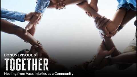 Together: Healing from Vaxx Injuries as a Community (Episode 8 BONUS)