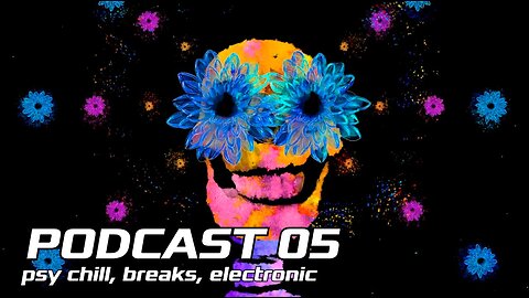 PODCAST 05 ||Psy Chill, breaks, electronic||