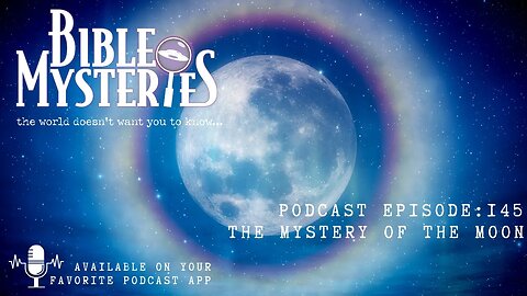 Bible Mysteries Podcast - Episode 145: Mystery of the Moon