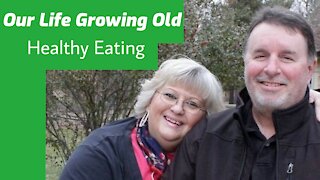 Our Life Growing Old/ Healthy Eating