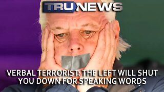 VERBAL TERRORIST: The Left Will Shut You Down for Speaking Words