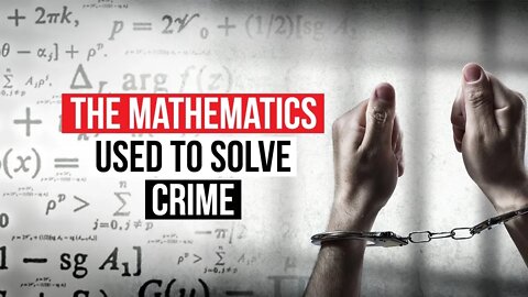 The Mathematics Used to Solve Crime