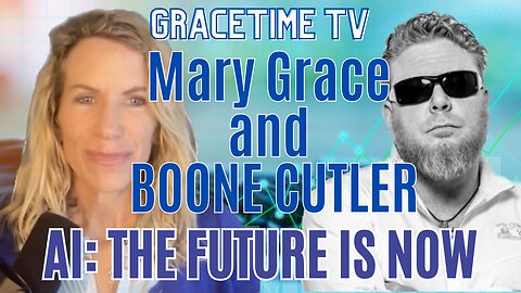 GraceTime TV Live: Fighting Against AI with Boone Cutler and Mary Grace