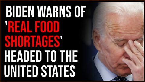 Biden Warns Of 'Real Food Shortages' Headed To The United States