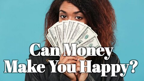 Can Money Make You?