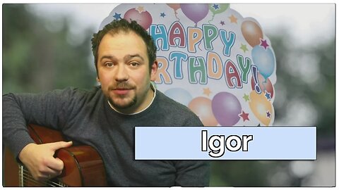 Happy Birthday, Igor! Geburtstagsgrüße an Igor