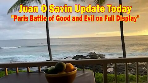 Juan O Savin Update Aug 6: "Paris Battle of Good and Evil on Full Display"