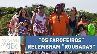 Elenco de "Os Farofeiros" relembra "roubadas" reais