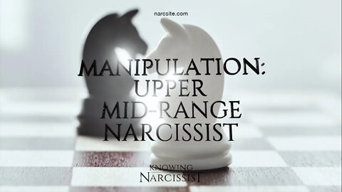 Manipulation : Upper Mid Range Narcissist