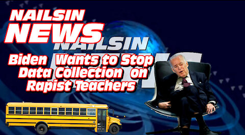 NAILSIN NEWS: Biden To Stop Data Collection On Rapist Teachers!