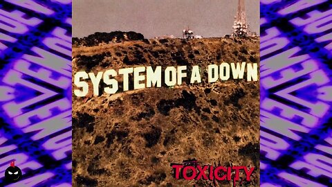 Song Meaning of Toxicity by System of a Down