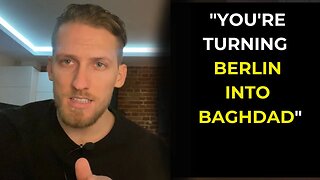 “You’re Turning Berlin Into Baghdad”