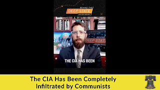 The CIA Has Been Completely Infiltrated by Communists