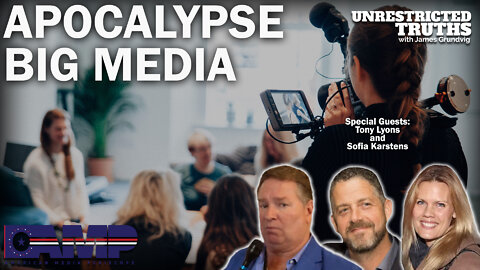 Apocalypse Big Media with Tony Lyons and Sofia Karstens | Unrestricted Truths Ep. 189