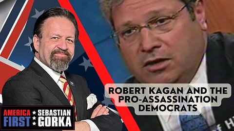 Robert Kagan and the pro-assassination Democrats. Sebastian Gorka on AMERICA First