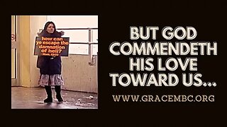 BUT GOD COMMENDETH HIS LOVE TOWARD US