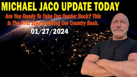 Michael Jaco Update Today Jan 27: "Are You Ready To Take Our Border Back? This Is The First Step"