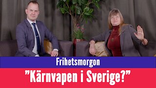 Frihetsmorgon - "Är det dags för kärnvapen på svensk mark?"