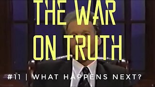 The War On Truth #11 | What Happens Next?