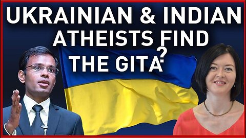 Ukrainian & Indian atheists find the Gita! Dr.Galyna Kogut & Rahul Singh