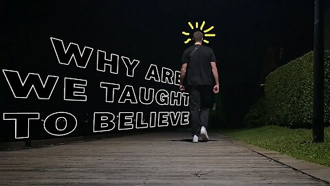 Why are we taught to believe?