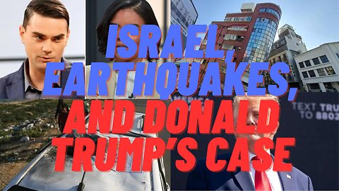 Israel, Earthquakes, and Donald Trump's Case