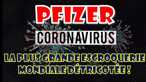 Pfizer - La plus grande escroquerie mondiale détricotée !