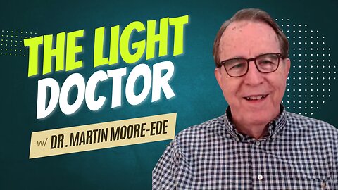 The Light Doctor w/ Dr. Martin Moore-Ede [Ep. 50]