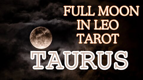 Taurus ♉️ - Seeing the big picture! Full Moon 🌕 in Leo tarot reading #tarotary #tarot #taurus