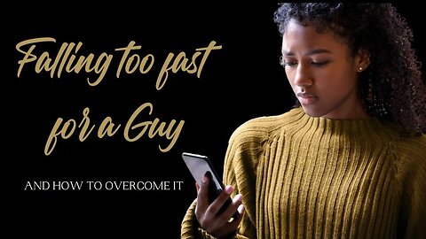 For Feminine Women: Falling Too Fast For a Guy Too Soon| How a Man Determines Your Worth Pt II