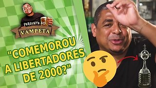 "Comemorou a LIBERTADORES de 2000?" PERGUNTE AO VAMPETA #21