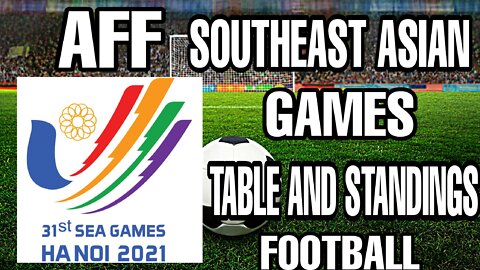 AFF SOUTHEAST ASIAN GAMES UPDATETABLE AND STANDINGS MAY 15, 2022