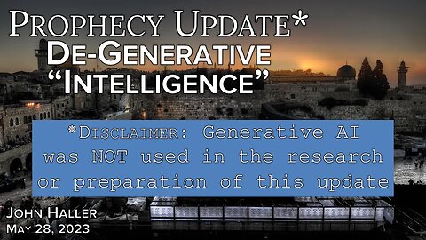 2023 05 28 John Haller's Prophecy Update “De-Generative ‘Intelligence’ "