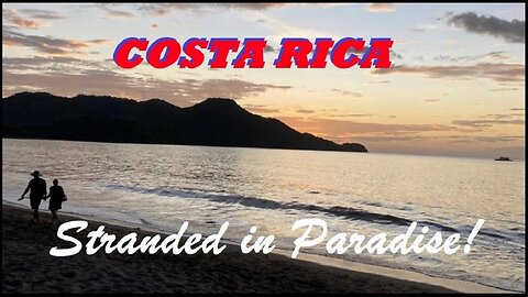 Costa Rica, Stranded in Paradise! June / July 2022