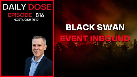 Black Swan Event Inbound | Ep. 816 The Daily Dose