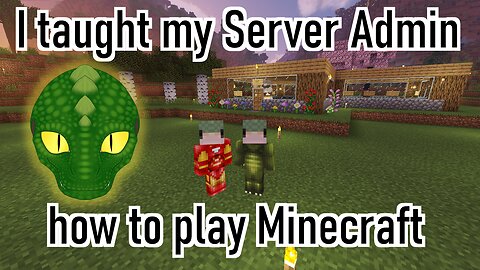 I taught my Server Admin how to play Minecraft