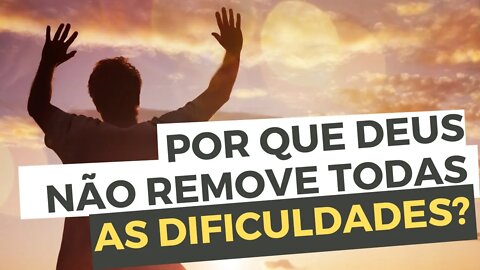 Por que Deus não remove todas as dificuldades e problemas? Há uma razão para isso! - Leandro Quadros