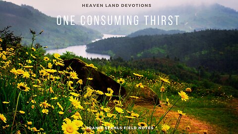 Heaven Land Devotions - One Consuming Thirst