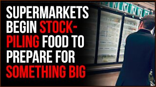 Supermarkets Are Stockpiling FOOD In Preparation For Some Kind Of Crash, They Can See It Coming