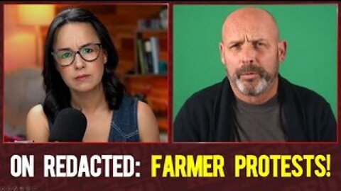 Ivor on Redacted again: Farmer Protest Special this time!