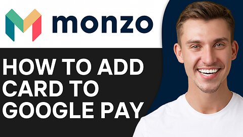 HOW TO ADD MONZO CARD TO GOOGLE PAY