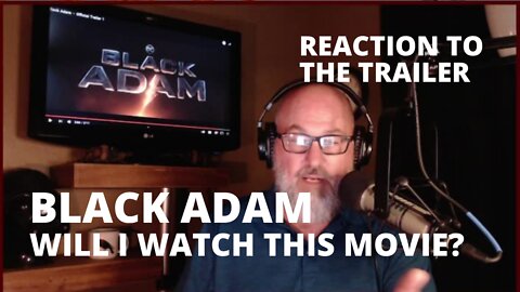 BLACK ADAM: Reaction to the recently released trailer - Will I watch this film?