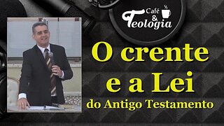 O Crente e a prática da Lei do Antigo Testamento