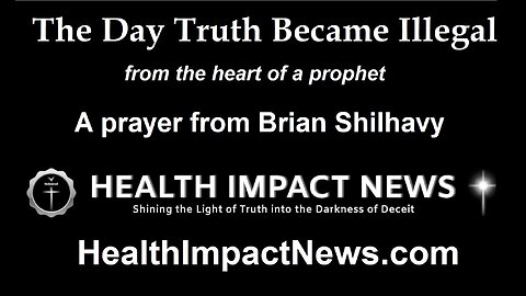 The Day Truth Became Illegal – from the Heart of a Prophet, a Prayer by Brian Shilhavy