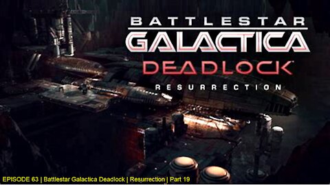 EPISODE 63 | Battlestar Galactica Deadlock | Resurrection | Part 19
