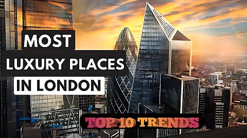 The Top 10 Most Luxury Places in London.