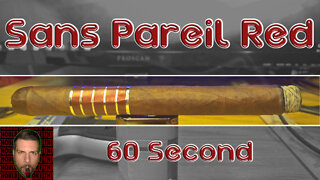 60 SECOND CIGAR REVIEW - Sans Pareil Red