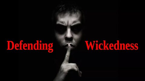 Defending Wickedness or Wicked People